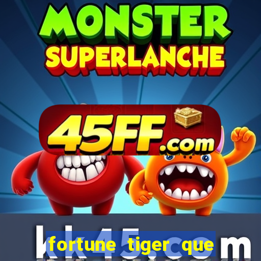 fortune tiger que mais paga